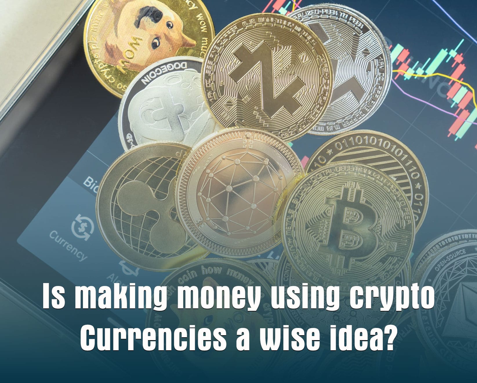 Is making money using crypto Currencies a wise idea?